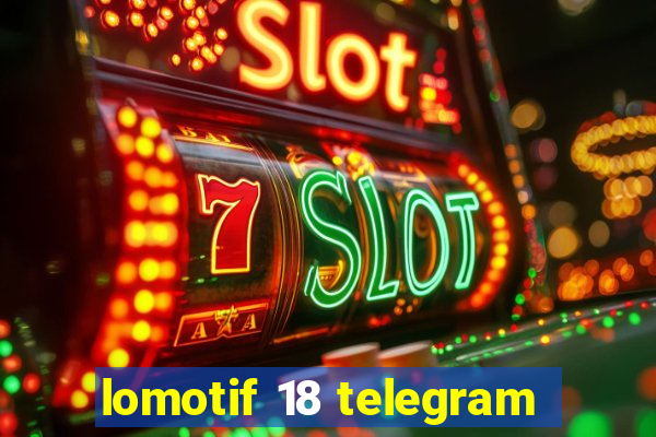 lomotif 18 telegram